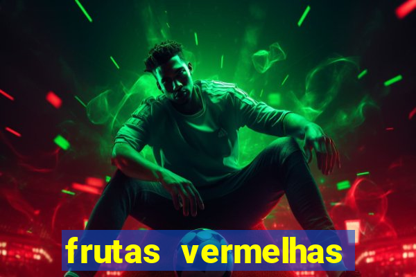 frutas vermelhas nomes e fotos